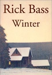 Winter : Notes From Montana (Rick Bass)