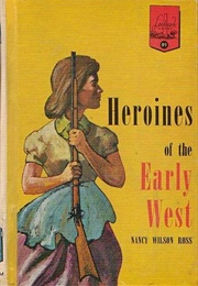 Heroines of the Early West (Nancy Wilson Ross)