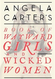 Angela Carter&#39;s Book of Wayward Girls and Wicked Women (Angela Carter)