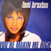 Toni Braxton, "You're Makin' Me High"