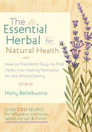 The Essential Herbal for Natural Health (Holly Bellebuono)