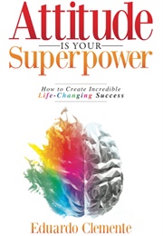 Attitude Is Your Superpower (Edurado Clemente)