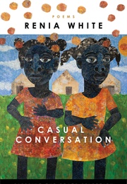 Casual Conversation (Renia White)