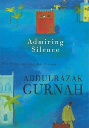 Admiring Silence (Abdulrazak Gurnah)