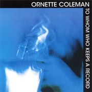 Ornette Coleman - To Whom Who Keeps a Record