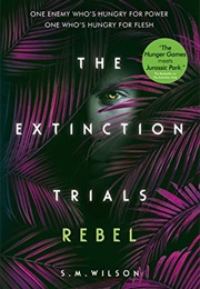 The Extinction Trials: Rebel (S. M. Wilson)