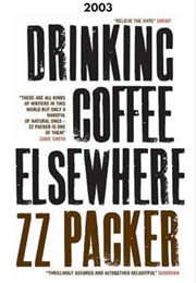 Drinking Coffee Elsewhere (2003) (ZZ Packer)