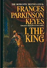 I, the King (Frances Parkinson Keyes)