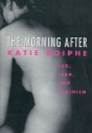 The Morning After: Sex, Fear and Feminism (Katie Roiphe)