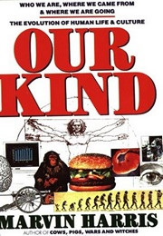 Our Kind: Who We Are, Where We Came From, Where We Are Going (Marvin Harris)