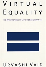 Virtual Equality: The Mainstreaming of Gay and Lesbian Liberation (Urvashi Vaid)
