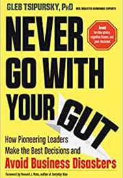 Never Go With Your Gut (Gleb Tsipursky)