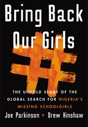 Bring Back Our Girls: The Search for Nigeria's Missing Schoolgirls and Their Astonishing Survival (Drew Hinshaw, Joe Parkinson)