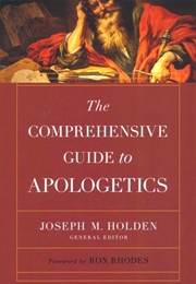 The Comprehensive Guide to Apologetics (Joseph M. Holden)