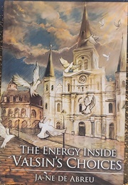 The Energy Inside Valsin's Choices (Ja-Ne De Abreu)