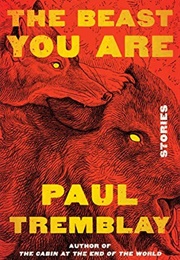 The Beast You Are: Stories (Paul Tremblay)