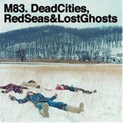 Dead Cities, Red Seas &amp; Lost Ghosts