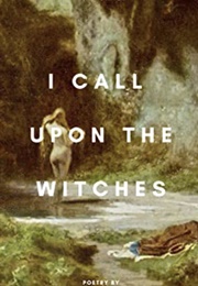 I Call Upon the Witches (Chloe Hanks)