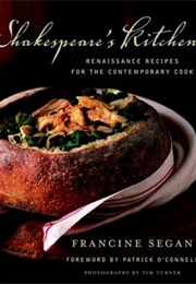 Shakespeare's Kitchen: Renaissance Recipes for the Contemporary Cook (Francine Segan)
