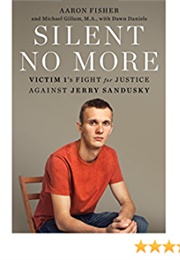 Silent No More: Victim 1&#39;S Fight for Justice Against Jerry Sandusky (Aaron Fisher)