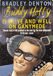 Buddy Holly Is Alive and Well on Ganymede (Bradley Denton)