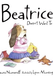 Beatrice Doesn't Want to (Laura Joffe Numeroff)