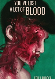 You&#39;ve Lost a Lot of Blood (Eric Larocca)