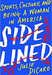 Sidelined: Sports, Culture, and Being a Woman in America (Julie Dicaro)