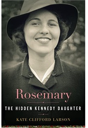 Rosemary: The Hidden Kennedy Daughter (Kate Clifford Larson)