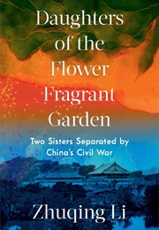 Daughters of the Flower Fragrant Garden: Two Sisters Separated by China's Civil War (Zhuqing Li)