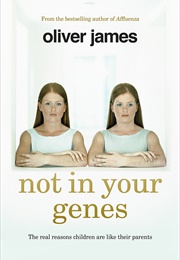 Not in Your Genes (Oliver James)