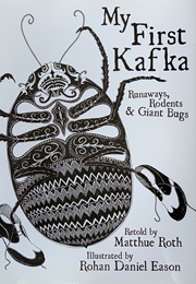 My First Kafka: Runaways, Rodents, and Giant Bugs (Matthue Roth and Rohan Daniel Eason)