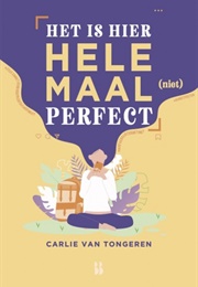Het Is Hier Helemaal (Niet) Perfect (Carlie Van Tongeren)