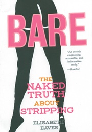 Bare: The Naked Truth About Stripping 	 Bare: The Naked Truth About Stripping (Elisabeth Eaves)