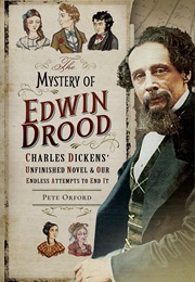 They Mystery of Edwin Drood: Charles Dickens' Unfinished Novel & Our Endless Attempts to Finish It (Pete Orford)
