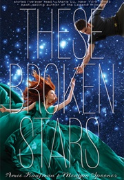 These Broken Stars (Amie Kaufman & Meagan Spooner)