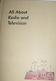 All About Radio and Television (Jack Gould)