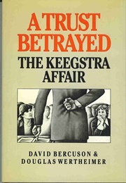 A Trust Betrayed : The Keegstra Affair (David J. Bercuson)