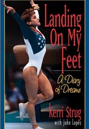Landing on My Feet: A Diary of Dreams (Kerri Strug)