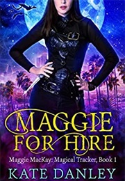 Maggie for Hire (Kate Danley)