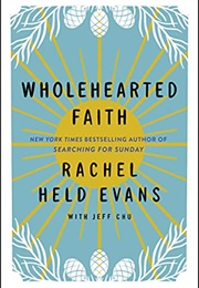 Wholehearted Faith (Rachel Held Evans E Jeff Chu)