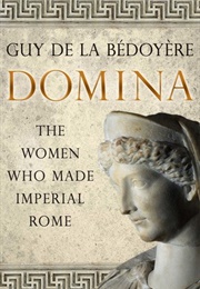 Domina: The Women Who Made Imperial Rome (Guy De La Bédoyère)