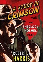A Study in Crimson: Sherlock Holmes: 1942 (Robert J. Harris)