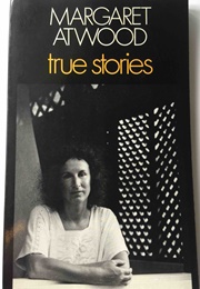 True Stories (Margaret Atwood)