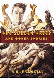 The Sudden Trees and Other Stories (H.E. Francis)