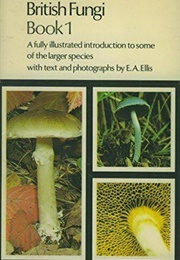 British Fungi Book 1 (E. A. Ellis)