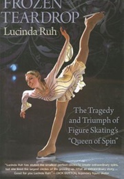 Frozen Teardrop: The Tragedy and Triumph of Figure Skating's Queen of Spin (Lucinda Ruh)