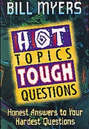 Hot Topics, Tough Questions (Bill Myers)