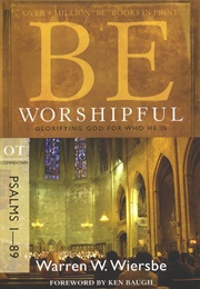 Be Worshipful: Psalm 1-89 (Warren Wiersbe)