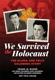 We Survived the Holocaust: The Bluma & Felix Goldberg Story (Frank Baker & Tim Ogline)